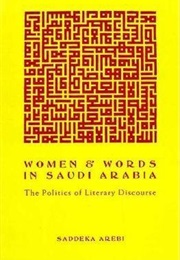 Women and Words in Saudi Arabia: Politics of Literary Discourse (Saddeka Arebi)