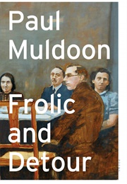 Frolic and Detour (Paul Muldoon)
