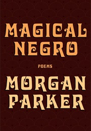 Magical Negro (Morgan Parker)