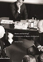 Words and Buildings: A Vocabulary of Modern Architecture (Adrian Forty)