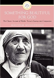 Something Beautiful for God (Malcolm Muggeridge Apologia Pro)