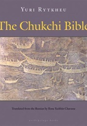 The Chukchi Bible (Yui Rytkheu)