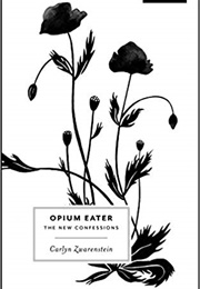 Opium Eater: The New Confessions (Carlyn Zwarenstein)