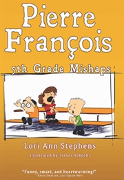 Pierre François: 5th Grade Mishaps (Lori Ann Stephens)