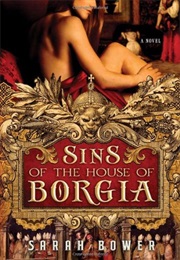 Sins of the House of Borgia (Sarah Bower)