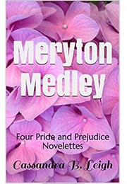 Meryton Medley: Four Pride and Prejudice Novelettes (Cassandra B. Leigh)