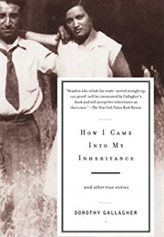 How I Came Into My Inheritance and Other True Stories (Dorothy Gallagher)