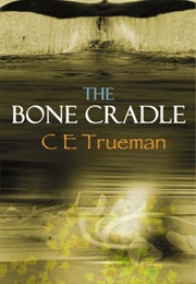 The Bone Cradle (C E Trueman)