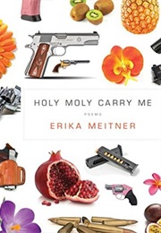 Holy Moly Carry Me: Poems (Erika Meitner)