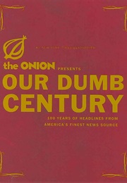 Our Dumb Century: The Onion Presents 100 Years of Headlines From America&#39;s Finest News Source (&quot;The Onion&quot;)