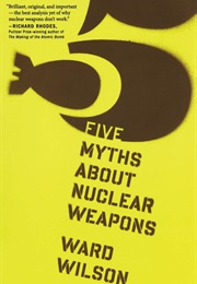 Five Myths About Nuclear Weapons (Ward Wilson)