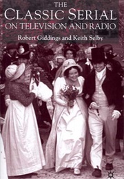 The Classic Serial on Television and Radio (Robert Giddings and Keith Selby)