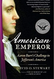 American Emperor: Aaron Burr's Challenge to Jefferson's America (David O. Stewart)