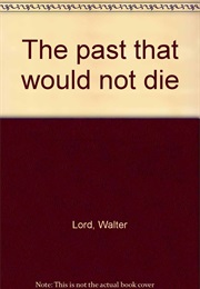 The Past That Would Not Die (Walter Lord)