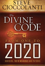 The Divine Code From 1 to 2020 (Steve Cioccolanti)
