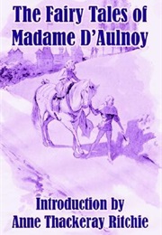 The Fairy Tales of Madame D'Aulnoy (Marie-Catherine D'Aulnoy)