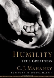 Humility: True Greatness (C.J. Mahaney)