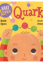 Baby Loves Quarks (Ruth Spiro)