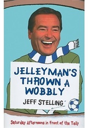 Jelleyman's Thrown a Wobbly (Jeff Stelling)
