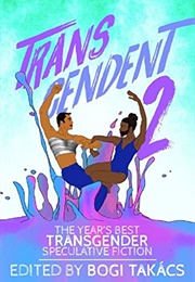 Transcendent 2: The Year&#39;s Best Transgender Speculative Fiction 2016 (Bogi Takács)