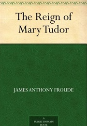 The Reign of Mary Tudor (James Anthony Froude)