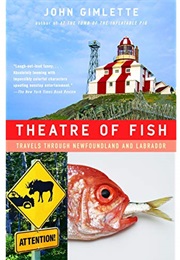 Theatre of Fish: Travels Through Newfoundland and Labrador (John Gimlette)