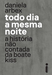 Todo Dia a Mesma Noite (Daniela Arbex)