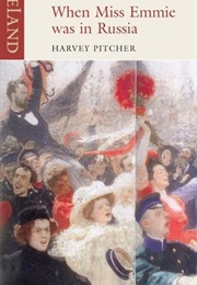 When Miss Emmie Was in Russia (Harvey Pitcher)