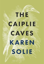 The Caiplie Caves (Karen Solie)
