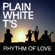 Rhythm of Love - Plain White T&#39;s