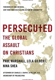 Persecuted: The Global Assault on Christians (Paul Marshall)