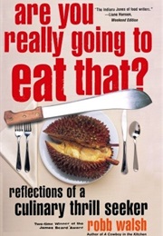 Are You Really Going to Eat That? (Robb Walsh)