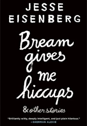 Bream Gives Me Hiccups (Jesse Eisenberg)
