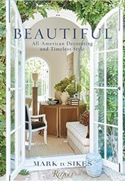 Beautiful: All-American Decorating and Timeless Style (Mark D. Sikes)