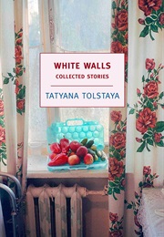 White Walls (Tatyana Tolstaya)