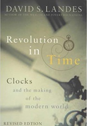 Revolution in Time: Clocks and the Making of the Modern World (David Landes)