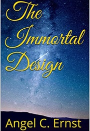 The Immortal Design (Angel C. Ernst)
