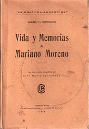 Vida Y Memorias De Mariano Moreno, by Manuel Moreno