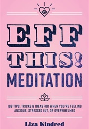Eff This! Meditation (Liza Kindred)