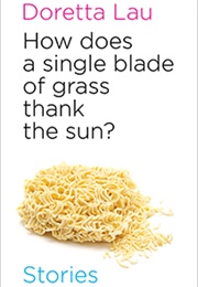 How Does a Single Blade of Grass Thank the Sun? (Doretta Lau)