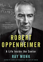 Robert Oppenheimer: A Life Inside the Center (Ray Monk)