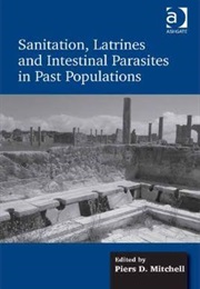 Sanitation, Latrines and Intestinal Parasites in Past Populations (Piers D Mitchell)