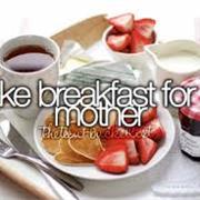 Make Mom Breakfast