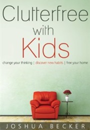 Clutterfree With Kids (Joshua Becker)