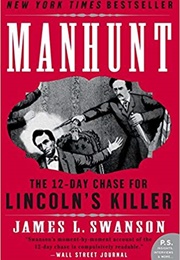 Manhunt: The 12-Day Chase for Lincoln&#39;s Killer (James L. Swanson)