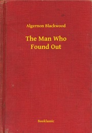 The Man Who Found Out (Algernon Blackwood)