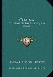 Coaina: The Rose of the Algonquins (Anna Hanson Dorsey)