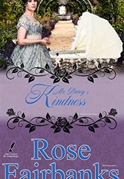 Mr. Darcy's Kindness: A Pride and Prejudice Novella Variation (Rose Fairbanks)