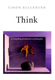 Think: A Compelling Introduction to Philosophy (Simon Blackburn)