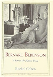 Bernard Berenson: A Life in the Picture Trade (Rachel Cohen)